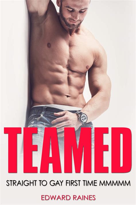 Teamed Mmmmm First Time Straight To Gay Gay Guys By Edward Raines