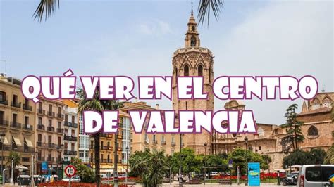 10 Lugares Para Visitar En Valencia Centro Seguirviajando