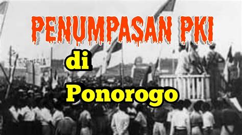 Penumpasan Pki Di Ponorogo Saksi Mata Youtube