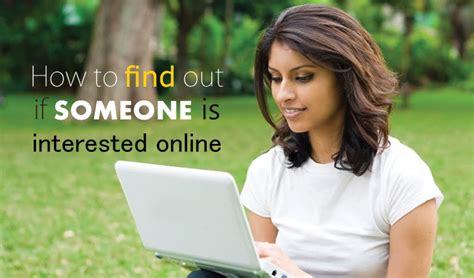 How To Find Out If Someone Is Interested Online