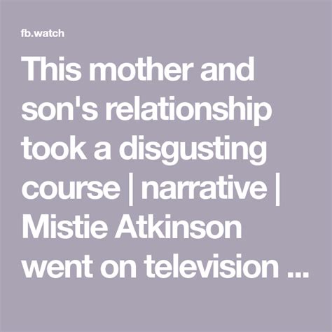 This Mother And Sons Relationship Took A Disgusting Course Narrative Mistie Atkinson Went