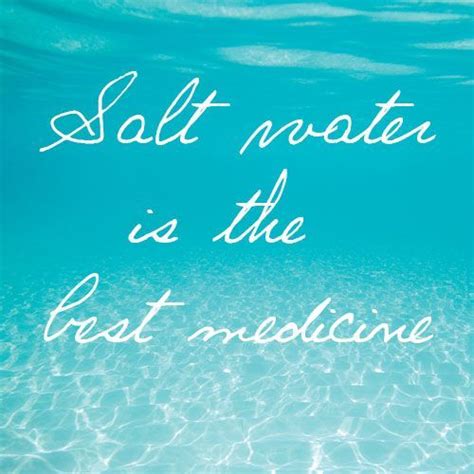 Salt water quotes (1 quote). Salt Water Is The Best Medicine. | Mermaid for Life | Pinterest | Medicine, Beach and Beach quotes