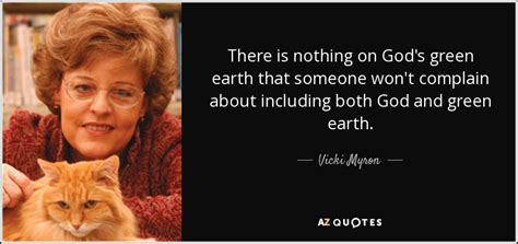 vicki myron quote there is nothing on god s green earth that someone won t