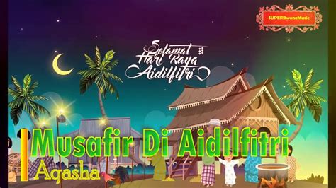 Jangan lupa, like, comment, share dan subscribe okay. Musafir Di Aidilfitri - Aqasha  Audio video HD  - YouTube