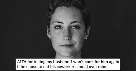 She Refuses To Cook For Hubby After He Ate Co Workers Meal Over Hers Is She Wrong