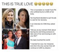 THIS IS TRUE LOVE TO This Is Australian Ex Model Turia Pitt Who