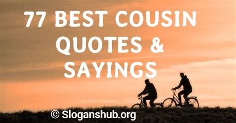 Here Is A List Of 77 Best Cousin Quotes And Sayings Cousin Quotes And Sayings “cousins Are Friends