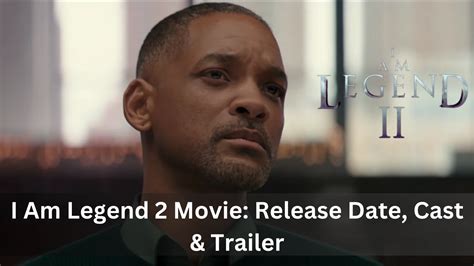 I Am Legend 2 Movie 2023 Release Date Cast And Trailer