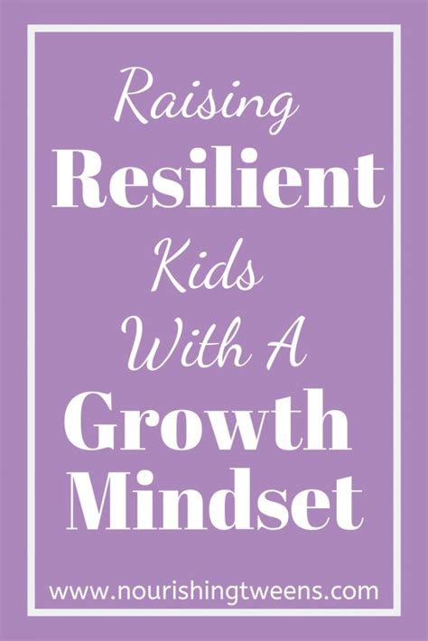Raising Resilient Kids With A Growth Mindset Nourishing Tweens