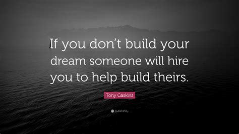 Build Your Dreams Or Someone Will Hire You Positive Quotes Build
