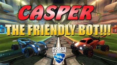 Rocket League Casper The Friendly Bot Youtube