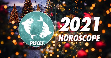 Pisces 2021 Horoscope Horoscopeoftoday