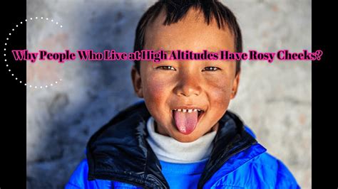 Why People Who Live At High Altitudes Have Rosy Cheeks Youtube