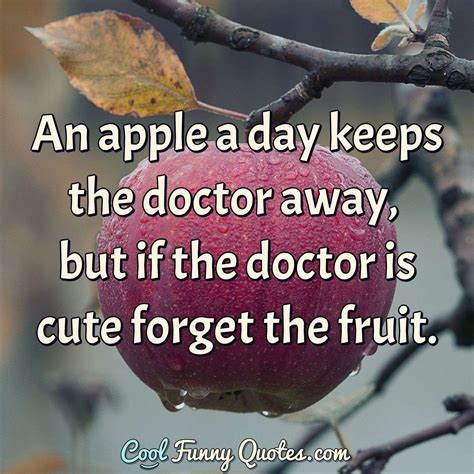 An Apple A Day Keeps The Doctor Away But If The Doctor Is Cute Forget The