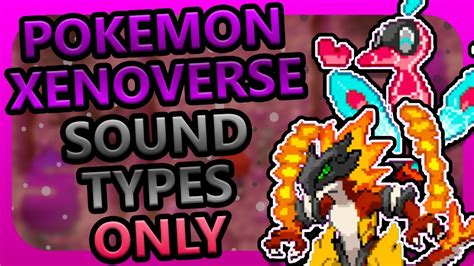 Can You Beat Pokemon Xenoverse With Only Sound Types Best Pokemon Fan