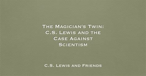 The Magicians Twin Cs Lewis And The Case Against Scientism