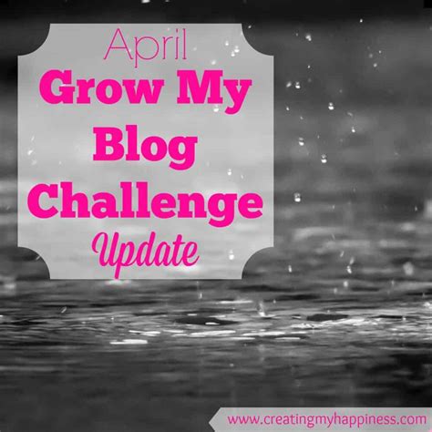April Grow My Blog Challenge Update Creating My Happiness