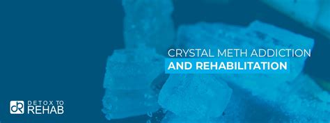Crystal Meth Addiction And Rehabilitation Detox To Rehab