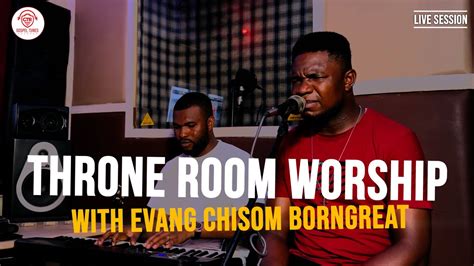Throne Room Worship With Evang Chisom Borngreat Youtube