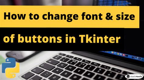 How To Change Font And Size Of Buttons In Tkinter Python Stackhowto