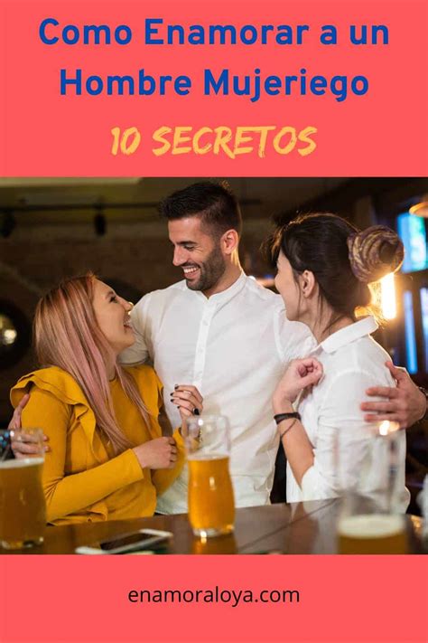 Como Enamorar A Un Hombre Mujeriego 10 Secretos