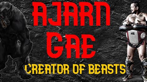 Creator Of Beasts In Combat Ajarn Gae Youtube