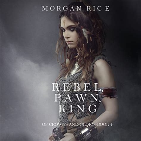 Rebel Pawn King Of Crowns And Glory Book 4 Audible