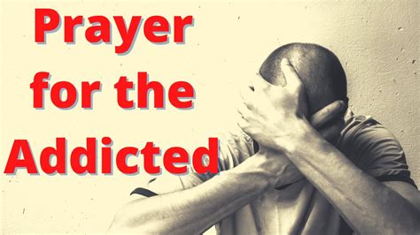 prayer for the addicted powerful prayer for addiction deliverance youtube