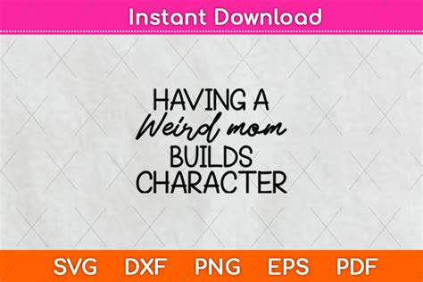 Having A Weird Mom Builds Character Graphic By Graphic School Creative Fabrica
