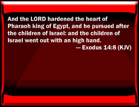 exodus 14 8 and the lord hardened the heart of pharaoh king of egypt and he pursued after the