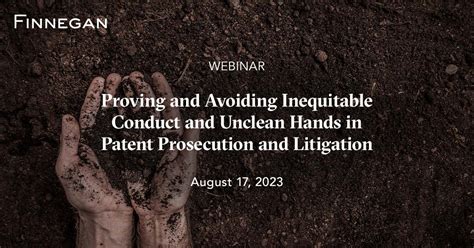 Proving And Avoiding Inequitable Conduct And Unclean Hands In Patent Prosecution And Litigation