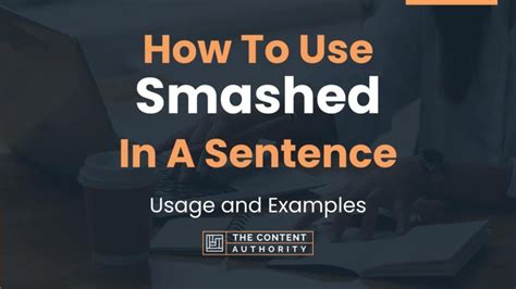 How To Use Smashed In A Sentence Usage And Examples