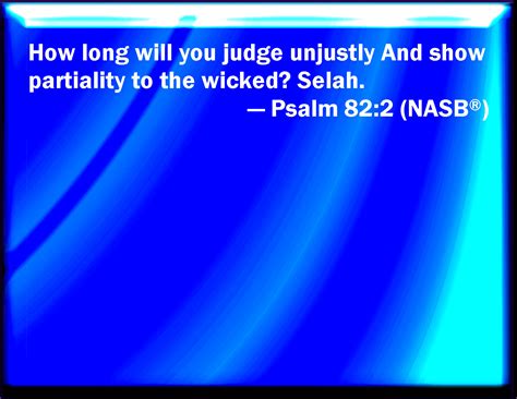 Psalm 822 How Long Will You Judge Unjustly And Accept The Persons Of