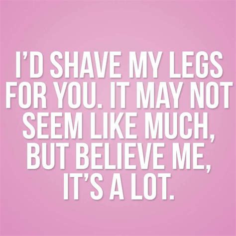 Id Shave My Legs For You Flirting Quotes Funny Flirting Quotes