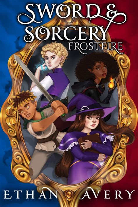 Sword And Sorcery Frostfire Sword And Sorcery Book One By Ethan Avery