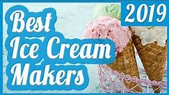 Best Ice Cream Maker To Buy In 2019