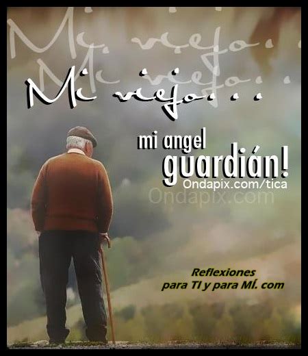 Reflexiones Para Ti Y Para MÍ Mi Viejo Mi Angel Guardián