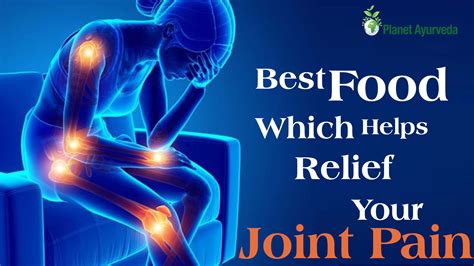 Best Foods Which Helps To Relief Your Joint Pain Planet Ayurveda
