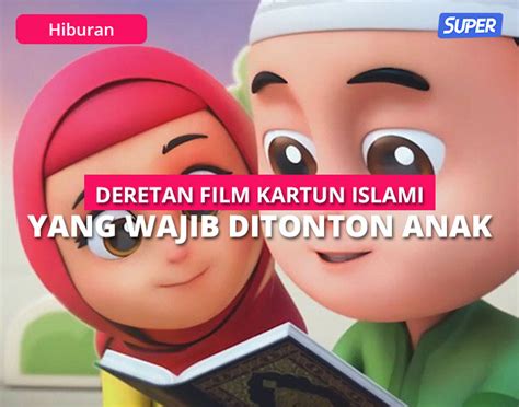9 Film Kartun Anak Muslim Mendidik Terbaik Untuk Si Buah Hati