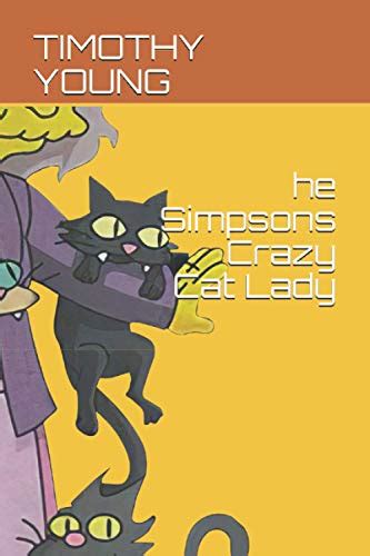 He Simpsons Crazy Cat Lady He Simpsons Crazy Cat Lady By Mr Timothy Young Goodreads