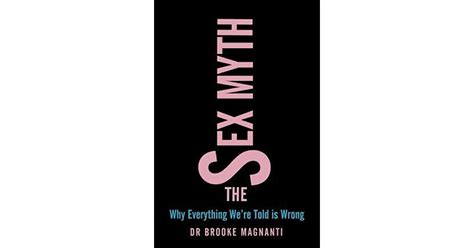 The Sex Myth Why Everything Were Told Is Wrong By Brooke Magnanti
