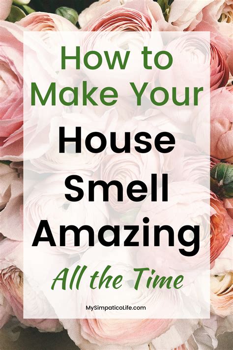 15 Easy Ways To Make Your House Smell Amazing My Simpatico Life