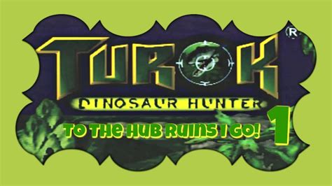 Turok Dinosaur Hunter Part 1 To The Hub Ruins I Go YouTube