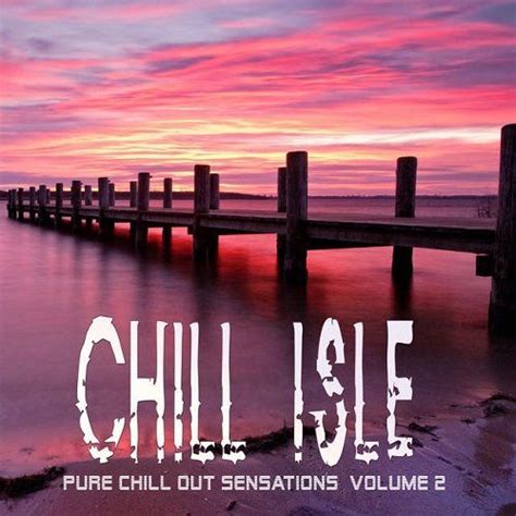 Chill Isle Pure Chill Out Sensations Volume 2 Mp3 Buy Full Tracklist