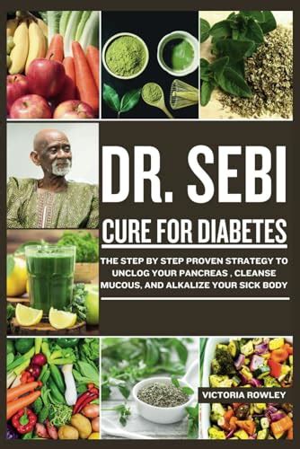 Dr Sebi Cure For Diabetes The Step By Step Proven Strategy To Unclog