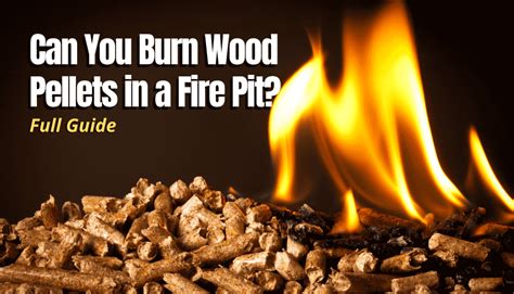 Can You Burn Wood Pellets In A Fire Pit Full Guide The Backyard Pros