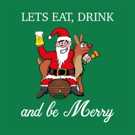 Lets Eat Drink And Be Merry Christmas T Shirt Teepublic