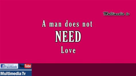 A Man Doesn T Need Love Youtube