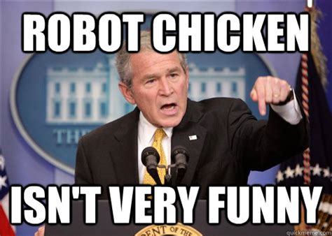 Robot Chicken Isnt Very Funny Misc Quickmeme