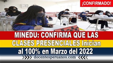 Minedu Confirma Que Las Clases Presenciales Inician Al 100 En Marzo Del 2022